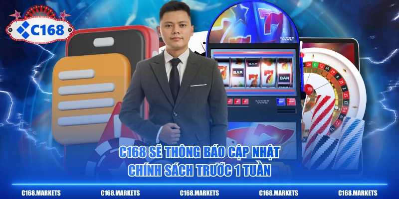 Miễn Trừ Trách Nhiệm Những Trường Hợp Xảy Ra Sự Cố Tại C168 3 C168 sẽ thông báo cập nhật chính sách trước 1 tuần